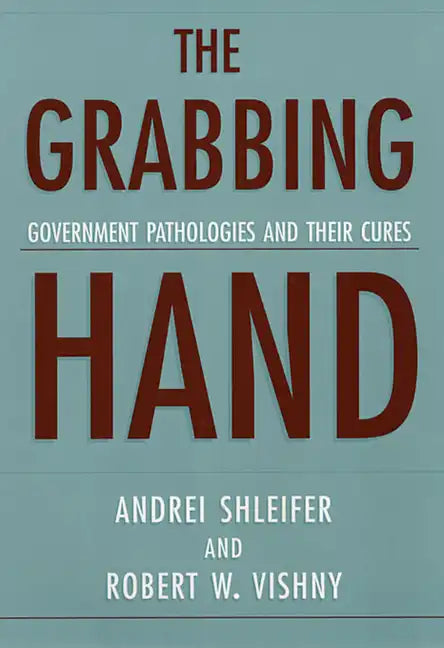 The Grabbing Hand: Government Pathologies and Their Cures - Paperback