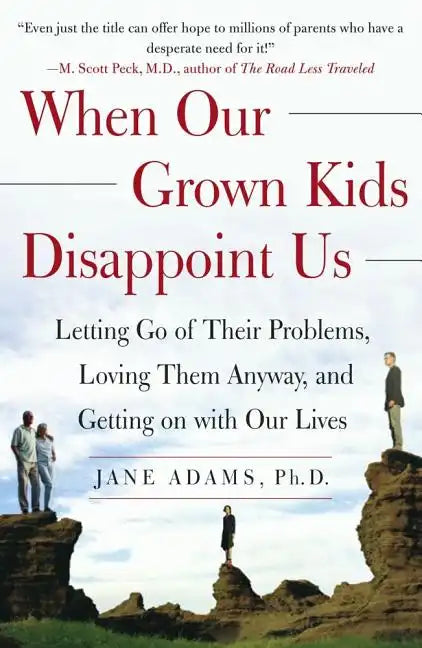 When Our Grown Kids Disappoint Us: Letting Go of Their Problems, Loving Them Anyway, and Getting on with Our Lives - Paperback
