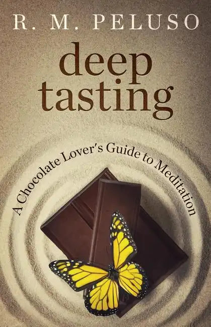 Deep Tasting: A Chocolate Lover's Guide To Meditation - Paperback
