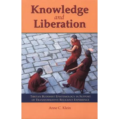 Knowledge and Liberation: Tibetan Buddhist Epistemology in Support of Transformative Religious Experience - Paperback