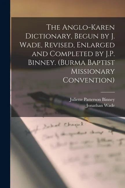The Anglo-Karen Dictionary, Begun by J. Wade, Revised, Enlarged and Completed by J.P. Binney. (Burma Baptist Missionary Convention) - Paperback