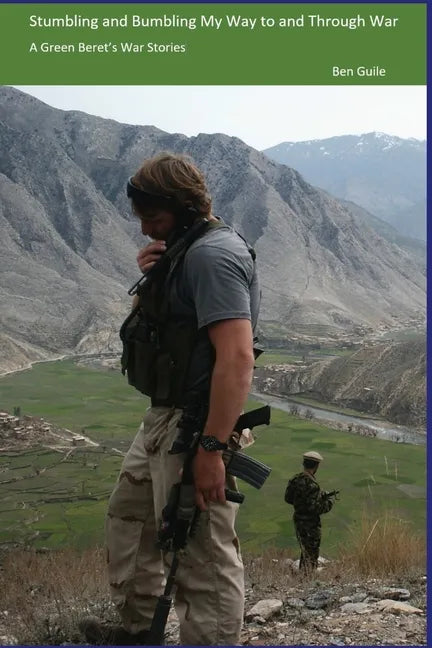 Stumbling and Bumbling My Way to and Through War: A Green Beret's War Stories - Paperback