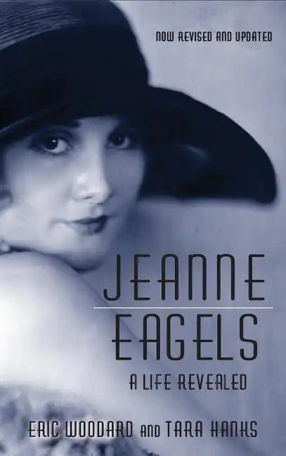 Jeanne Eagels: A Life Revealed (Fully Revised and Updated) (hardback) - Hardcover