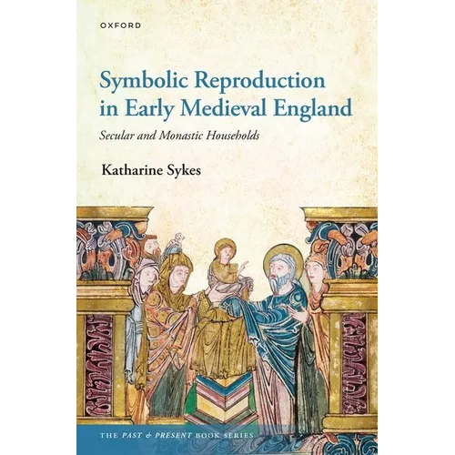 Symbolic Reproduction in Early Medieval England: Secular and Monastic Households - Hardcover