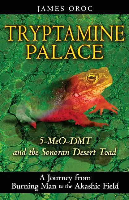 Tryptamine Palace: 5-Meo-Dmt and the Sonoran Desert Toad - Paperback