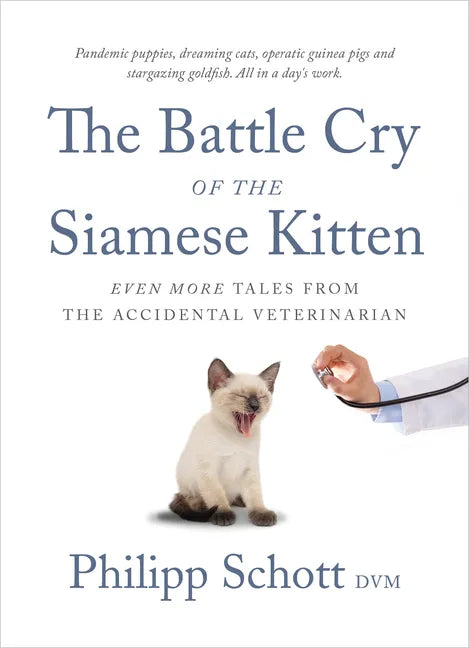The Battle Cry of the Siamese Kitten: Even More Tales from the Accidental Veterinarian - Paperback
