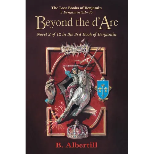 Beyond the d'Arc: Novel 2 of 12 in the 3rd Book of Benjamin - Paperback