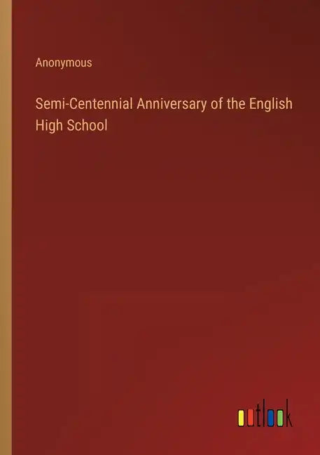 Semi-Centennial Anniversary of the English High School - Paperback