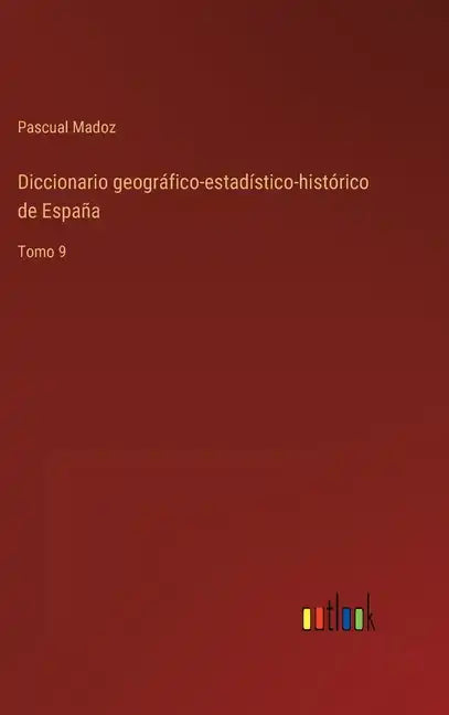 Diccionario geográfico-estadístico-histórico de España: Tomo 9 - Hardcover
