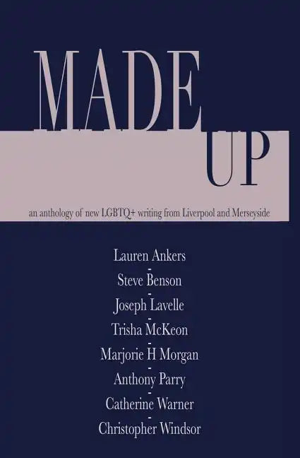 Made Up: An anthology of LGBT fiction from Liverpool and Merseyside - Paperback