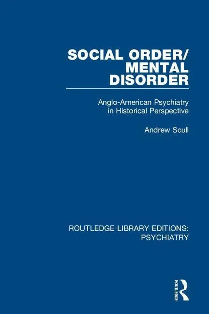 Social Order/Mental Disorder: Anglo-American Psychiatry in Historical Perspective - Paperback