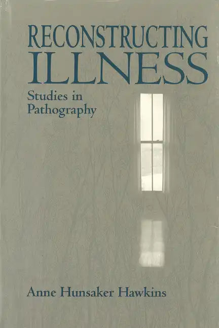 Reconstructing Illness: Studies in Pathography, Second Edition - Paperback