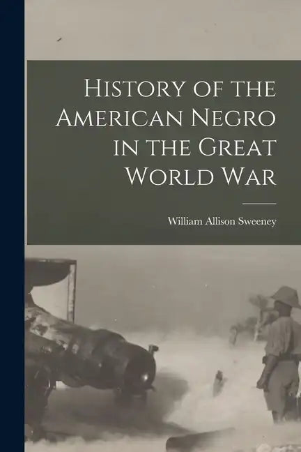 History of the American Negro in the Great World War - Paperback