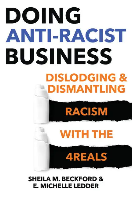 Doing Anti-Racist Business: Dislodging and Dismantling Racism with the 4reals - Paperback