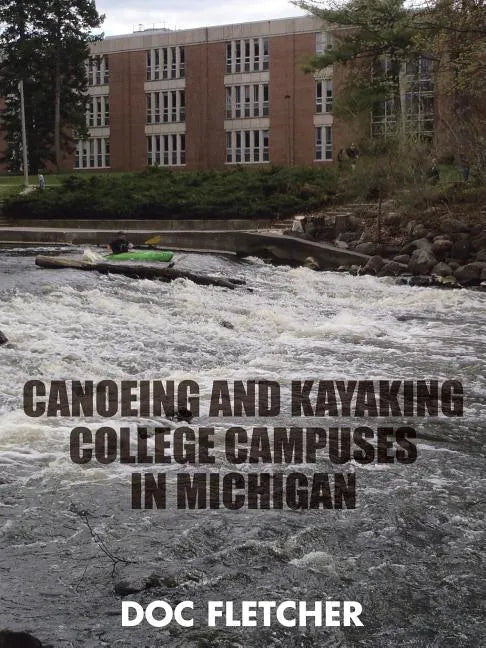 Canoeing and Kayaking College Campuses in Michigan - Paperback
