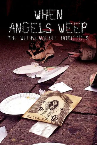 When Angels Weep: The Weeki Wachee Homicides - Paperback