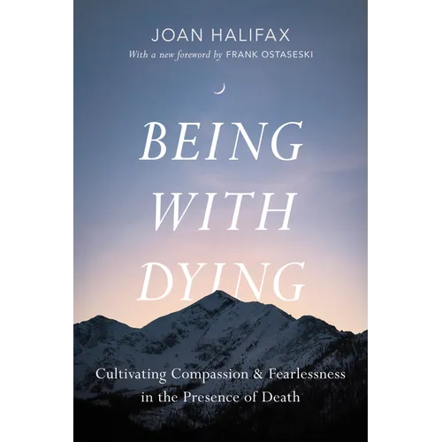 Being with Dying: Cultivating Compassion and Fearlessness in the Presence of Death - Paperback