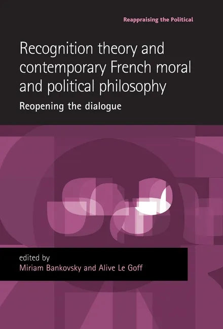 Recognition Theory and Contemporary French Moral and Political Philosophy: Reopening the Dialogue - Paperback