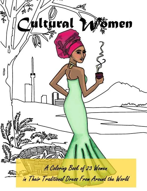 Cultural Women: A Coloring Book of 23 Women in Their Traditional Dress from Around the World - Paperback