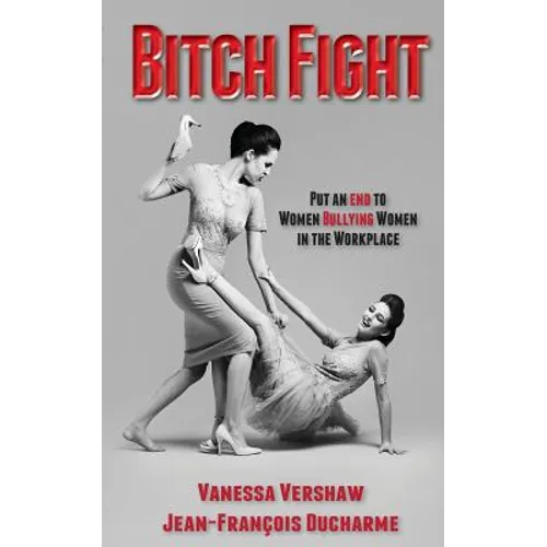 Bitch Fight: Put and End to Women Bullying Women in the Workplace - Paperback