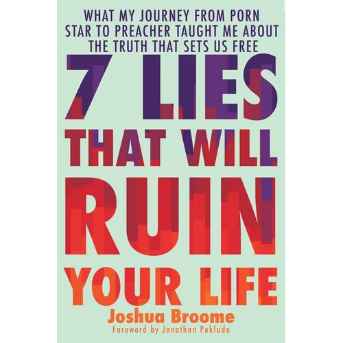 7 Lies That Will Ruin Your Life: What My Journey from Porn Star to Preacher Taught Me about the Truth That Sets Us Free - Hardcover