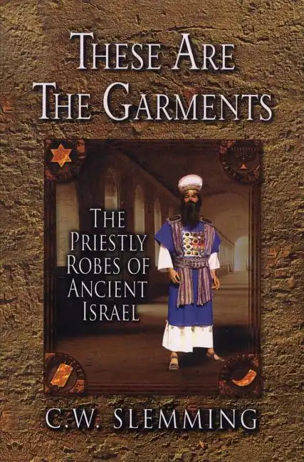 These Are the Garments: The Priestly Robes of Ancient Israel - Paperback
