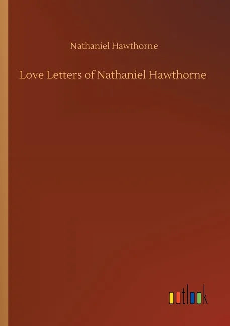 Love Letters of Nathaniel Hawthorne - Paperback