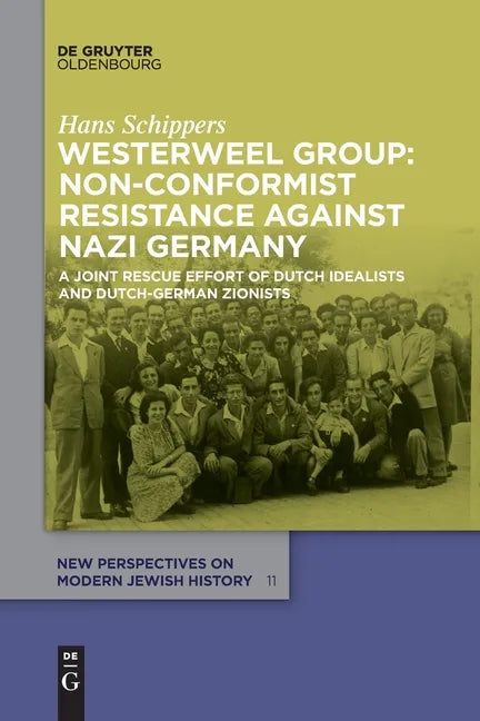Westerweel Group: Non-Conformist Resistance Against Nazi Germany: A Joint Rescue Effort of Dutch Idealists and Dutch-German Zionists - Paperback