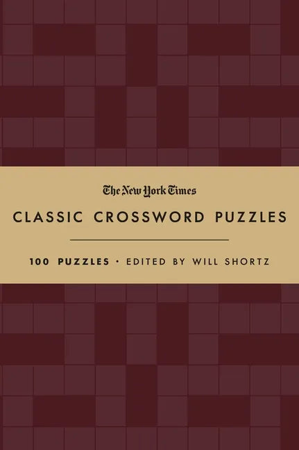 The New York Times Classic Crossword Puzzles (Cranberry and Gold): 100 Puzzles Edited by Will Shortz - Hardcover