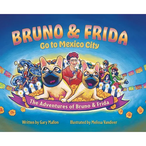 The Adventure of Bruno & Frida - The French Bulldogs Bruno & Frida Go to Mexico City - Hardcover