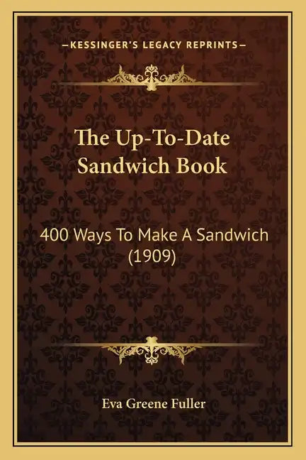 The Up-To-Date Sandwich Book: 400 Ways to Make a Sandwich (1909) - Paperback