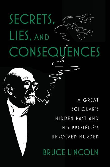 Secrets, Lies, and Consequences: A Great Scholar's Hidden Past and His Protégé's Unsolved Murder - Hardcover