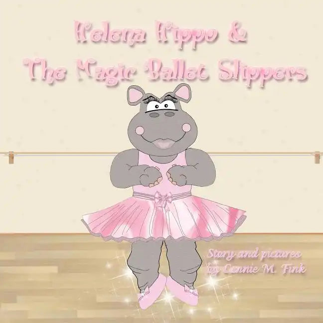 Helena Hippo & The Magic Ballet Slippers - Paperback