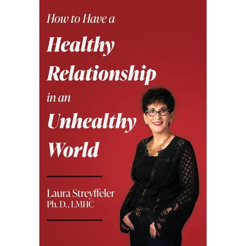 How to Have a Healthy Relationship in an Unhealthy World - Hardcover
