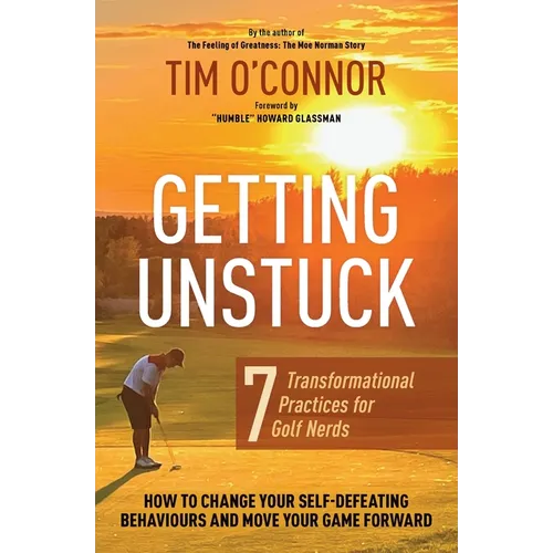 Getting Unstuck: Seven Transformational Practices for Golf Nerds - Paperback