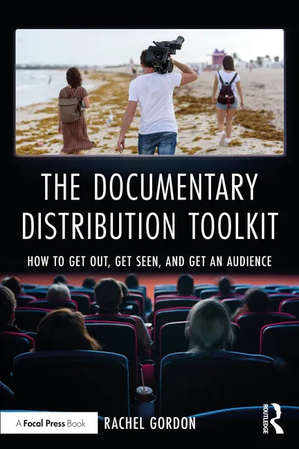 The Documentary Distribution Toolkit: How to Get Out, Get Seen, and Get an Audience - Paperback