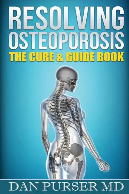 Resolving Osteoporosis: The Cure & Guidebook - Paperback