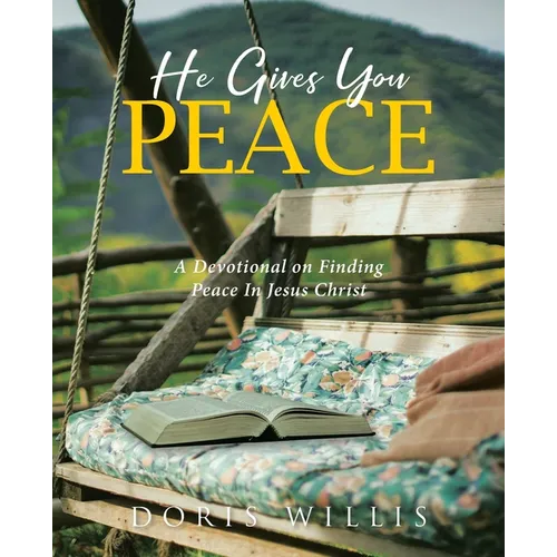 He Gives You Peace: A Devotional on Finding Peace In Jesus Christ - Paperback