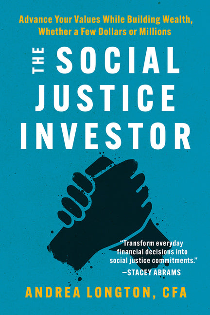 The Social Justice Investor: Advance Your Values While Building Wealth, Whether a Few Dollars or Millions - Paperback