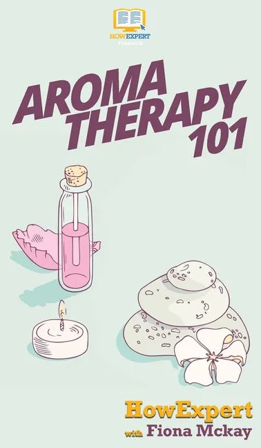 Aromatherapy 101 - Hardcover