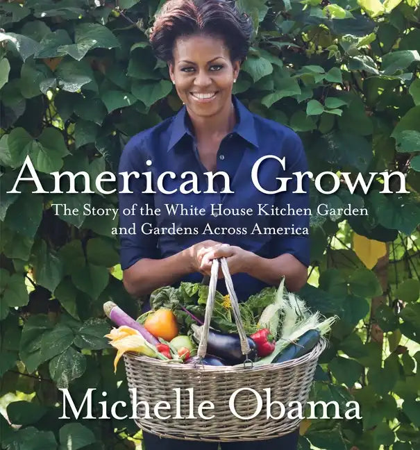 American Grown: The Story of the White House Kitchen Garden and Gardens Across America - Hardcover