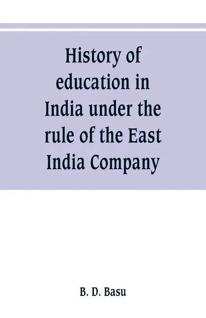 History of education in India under the rule of the East India Company - Paperback