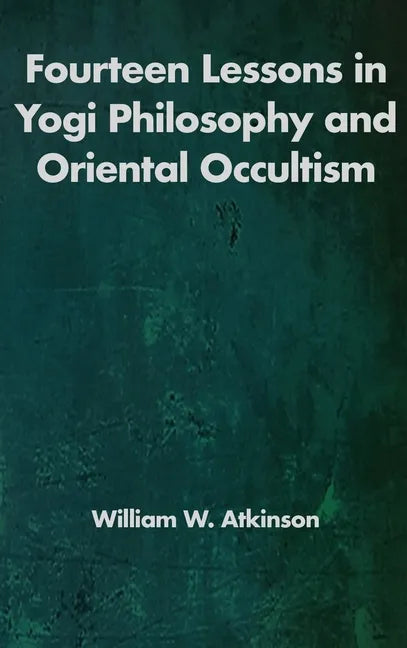 Fourteen Lessons in Yogi Philosophy and Oriental Occultism - Hardcover