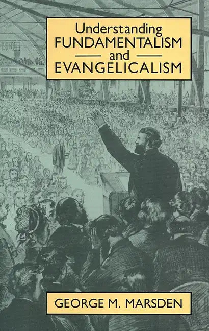 Understanding Fundamentalism and Evangelicalism - Paperback