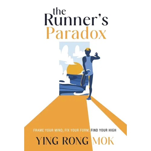 The Runner's Paradox: Frame Your Mind, Fix Your Form, Find Your High - Hardcover