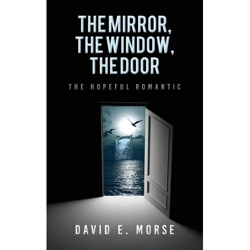 The Mirror, The Window, The Door: The Hopeful Romantic - Paperback