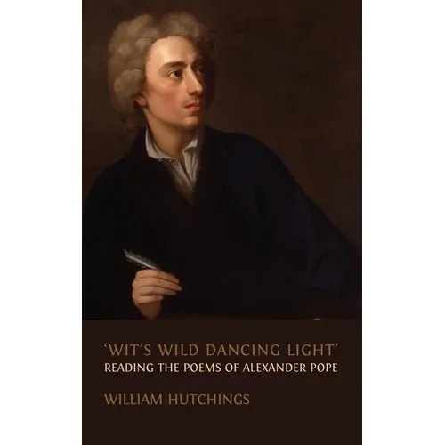 'Wit's Wild Dancing Light': Reading the Poems of Alexander Pope - Hardcover