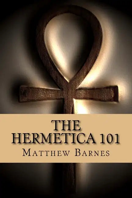 The Hermetica 101: A modern, practical guide, plain and simple - Paperback
