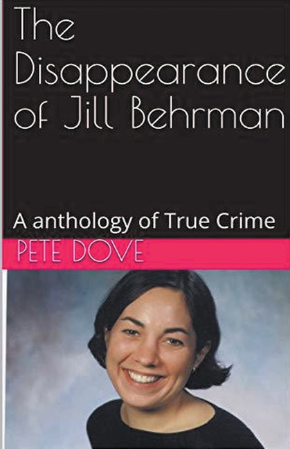 The Disappearance of Jill Behrman An Anthology of True Crime - Paperback