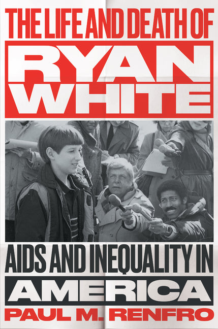 The Life and Death of Ryan White: AIDS and Inequality in America - Paperback